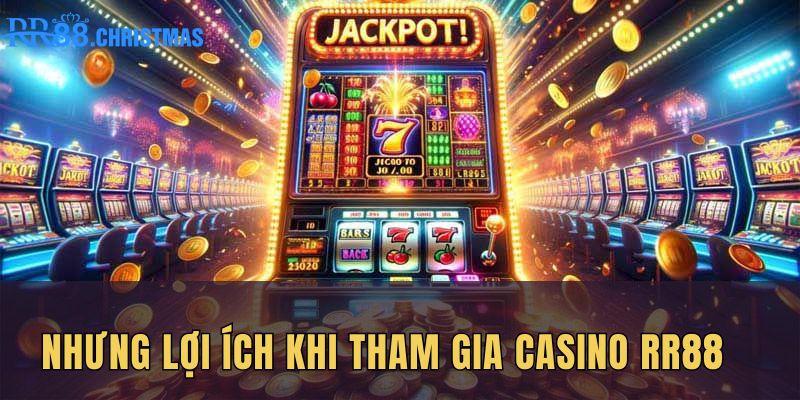 nhung-loi-ich-khi-tham-gia-casino-rr88
