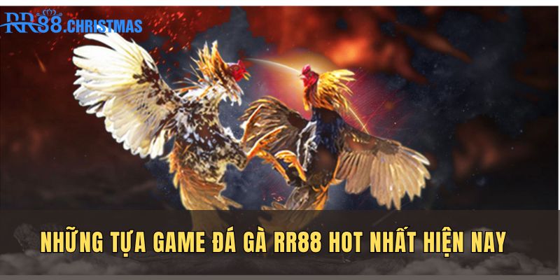 nhung-tua-game-da-ga-rr88-hot-nhat-hien-nay
